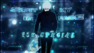 「SPIT IN MY FACE」-[ Anime Mix - Amv/Edit  ✨] - 10k Special !