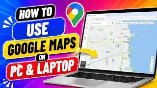 How To Use Google Maps On PC & Laptop