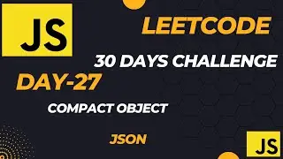 Master JavaScript with LeetCode: 30-Day Challenge || Compact Object (JSON - Day-27)