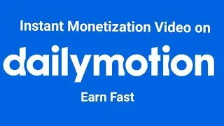 Dailymotion Channel Monetization | Earn from Dailymotion Video Instant Approval