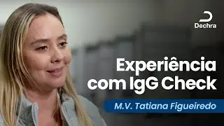 Experiência com Produtos Dechra: M.V. Tatiana Figueiredo - IgG Check