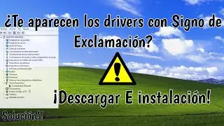 ¿Te aparecen Signos de Exclamación en tus Drivers? Solución!! Para Todos los Windows
