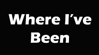 Where I've Been