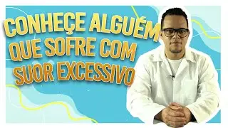 Você conhece alguém que sofre com o SUOR EXCESSIVO? [Compartilhe este vídeo!]