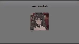 easy - stray kids ,, slowed + reverb