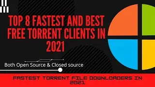 Top 8 Fastest and Best Free Torrent Clients in 2021 (Both Open Source & Closed source)
