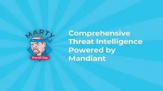 Comprehensive Threat Intelligence Powered by Mandiant | Marty the OT Guy