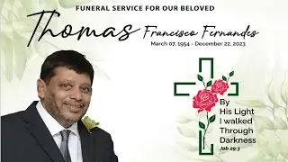THE FUNERAL SERVICE FOR OUR BELOVED  "THOMAS FRANCISCO FERNANDES"