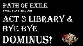 Path of Exile Beginner's Guide - Library then KILLING DOMINUS!!! - Legacy League - Part 10