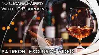 10 Bourbons Paired With 10 Cigars As Requested By Patreon Member Chris Jensen Studios