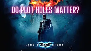 The Dark Knight: Do Plot Holes Matter?