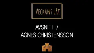 Veckans Låt - Avsnitt 7 - Agnes Christensson