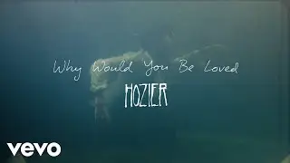 Hozier - Why Would You Be Loved (Official Lyric Video)