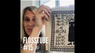Flosstube #15--It's been a while!  Lots to share and show!