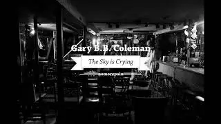 Gary B.B. Coleman - The Sky is Crying