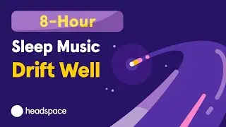 8-Hour Soothing Sleep Music: Fall Asleep to Headspace's Drift Well