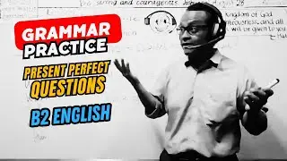 B2 English Grammar for Call Centers • Present Perfect YES/NO Questions