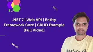 .NET 7 | Web API | Entity Framework Core | CRUD Example [Full Video]