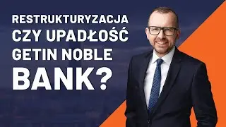 Restrukturyzacja czy upadłość Getin Noble Bank?