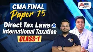 CMA Final | Paper 15 [Direct Tax Laws & International Taxation - Class 1] MEPL Classes