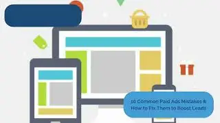 10 Common Paid Ads Mistakes & How to Fix Them to Boost Leads