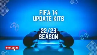 FIFA 14 UPDATE KITS 22/23 SEASON