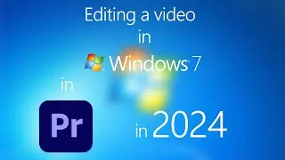 Editing video in Windows 7 in 2024