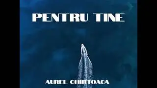 Aurel Chirtoaca - Pentru tine