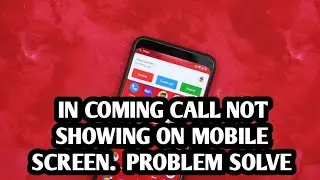 Incoming calls not showing,on mobile screen problem solve.