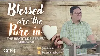 "Blessed are the Pure Heart" TheBeatitudesSeries Matthew 5:8 Bro.Ivarr|ANCF FridayService 09.08.2024
