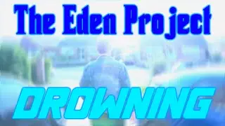 *FAN TRAILER* The Eden Project - Drowning