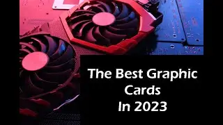 The Best Graphic Cards In 2023