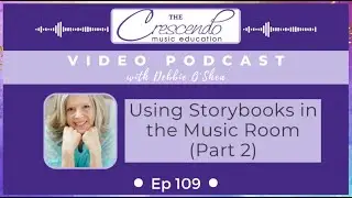 Ep 109 Vodcast: Using Storybooks in the Music Room (Part 2)
