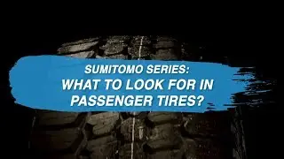 Sumitomo Series: What To Look For In Passenger Tires