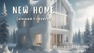 New Home - Frozen Silence (slowed + reverb)