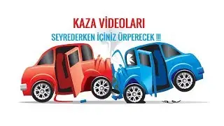 KAZA VİDEOLARI-İÇİNİZ ÜRPEREREK SEYREDECEKSİNİZ..