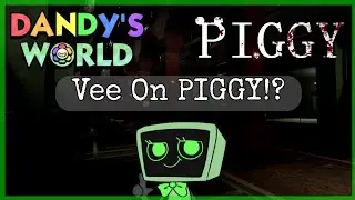 ROBLOX VEE FROM DANDY'S WORLD ON PIGGY