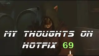 My thoughts on hotfix 69 *We're cooked*
