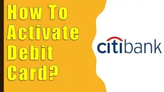 How to Activate CitiBank Debit Card?