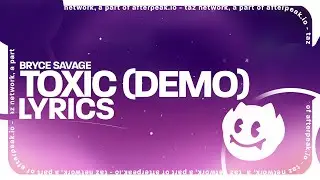 Bryce Savage - Toxic (Demo) Lyrics