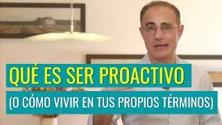 Proactivity: How to Be Proactive to Live on Your Own Terms