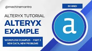 Alteryx Tutorial Hindi | Alteryx Use Case | Alteryx Example | Data set and Practical Workflows
