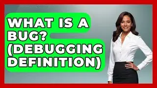 What Is A Bug? (Debugging Definition) - Learn To Troubleshoot