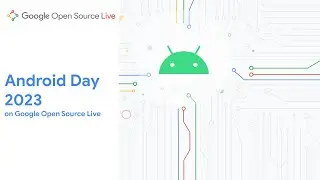 Full Event | Android Day 2023 on Google Open Source Live