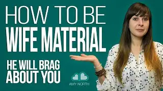 How To Be Wife Material (He'll BRAG About You!)