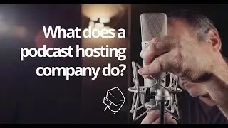 What does a podcast hosting company actually do? [Practical Podcasting]