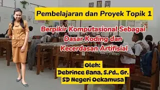 Pembelajaran & Proyek Topik 1: Berpikir Komputasional Sebagai Dasar Koding dan Kecerdasan Artifisial