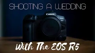 I Filmed An Entire Wedding On The Canon EOS R5