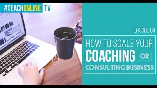 How to Grow Your Consulting or Coaching Business