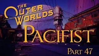 The Outer Worlds - Pacifist Playthrough - Part 47